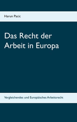Das Recht der Arbeit in Europa - Vergleichendes und Europäisches Arbeitsrecht