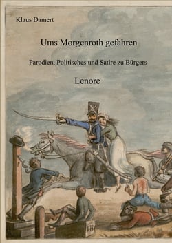 Ums Morgenroth gefahren - Parodien, Politisches und Satire zu Bürgers Lenore