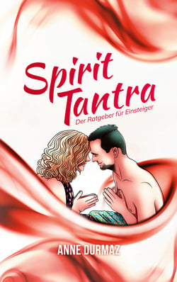 Spirit Tantra - Der Ratgeber für Einsteiger