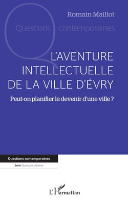 L'aventure intellectuelle de la ville d'Evry - Peut-on planifier le devenir d'une ville ?