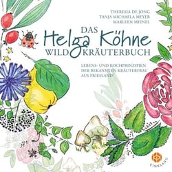 Das Helga Köhne Wildkräuterbuch - Lebens- und Kochprinzipien der bekannten Kräuterfrau aus Friesland