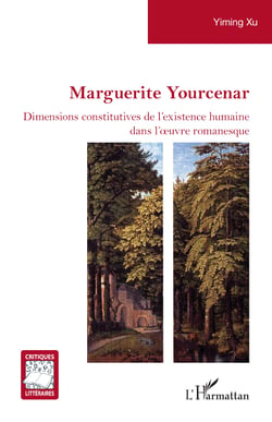 Marguerite Yourcenar - Dimensions constitutives de l’existence humaine dans l’œuvre romanesque