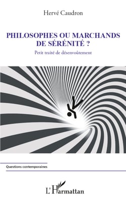 Philosophes ou marchands de sérénité ? - Petit traité de désenvoûtement