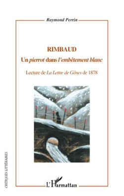 Rimbaud - Un "pierrot" dans "l'embêtement blanc" - Lecture de La Lettre de Gênes de 1878