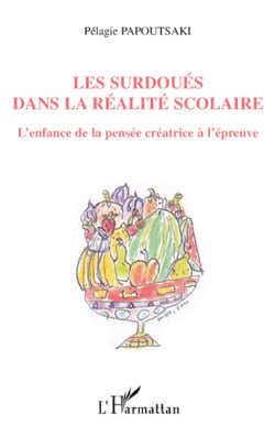 Les surdoués dans la réalité scolaire - L'enfance de la pensée créatrice à l'épreuve