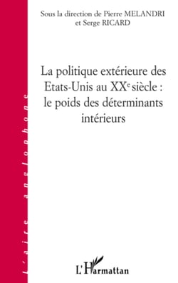 La politique extérieure des Etats-Unis au XXe siècle - Le poids des déterminants intérieurs