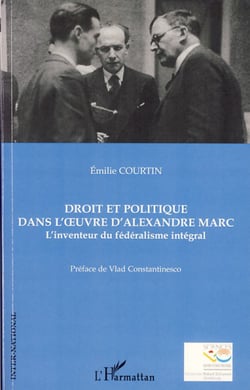 Droit et politique dans l'oeuvre d'Alexandre Marc - L'inventeur du fédéralisme intégral