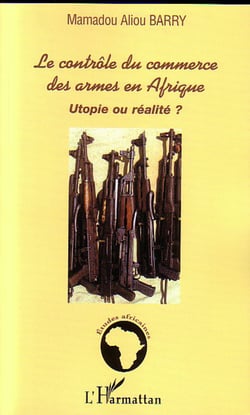 Le contrôle du commerce des armes en Afrique - Utopie ou réalité ?
