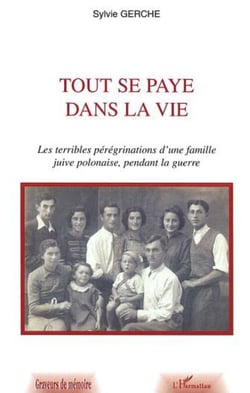 Tout se paye dans la vie - Les terribles pérégrinations d'une famille juive polonaise, pendant la guerre