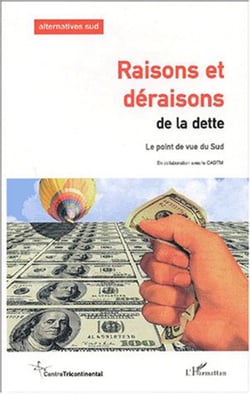 RAISONS ET DÉRAISONS DE LA DETTE - Le point de vue du Sud - Alternatives Sud � Vol. IX (2002), n° 2-3