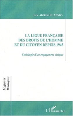 LA LIGUE FRANÇAISE DES DROITS DE L'HOMME ET DU CITOYEN DEPUIS 1945 - Sociologie d�un engagement civique