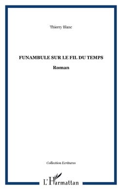 FUNAMBULE SUR LE FIL DU TEMPS - Roman
