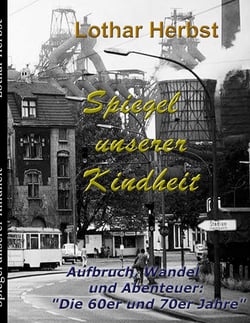 Spiegel unserer Kindheit - Aufbruch, Wandel, Abenteuer: "Die 60er und 70er Jahre"