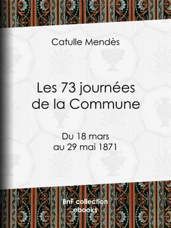Les 73 journées de la Commune - Du 18 mars au 29 mai 1871