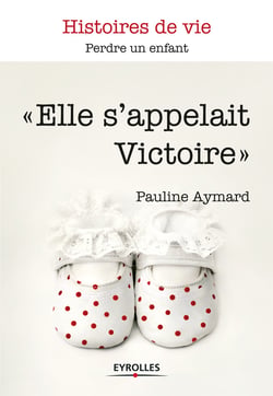 Elle s'appelait Victoire - Perdre un enfant