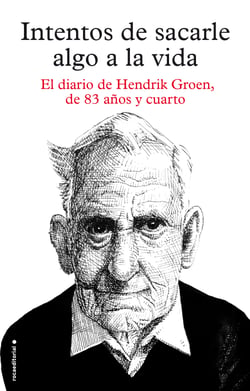 Intentos de sacarle algo a la vida - El diario de Hendrik Groen, de ochenta y tres años y cuarto