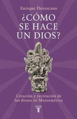 ¿Cómo se hace un dios? - Creación y recreación de los dioses en Mesoamérica