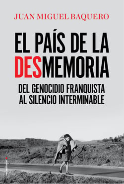 El país de la desmemoria - Del genocidio franquista al silencio interminable