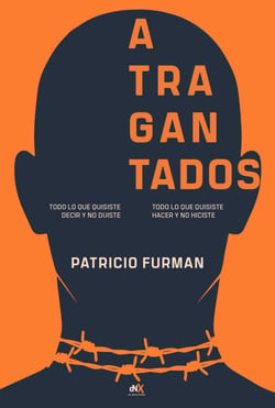 Atragantados - Todo lo que quisiste decir y no dijiste. Todo lo que quisiste hacer y no hiciste