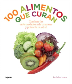 100 alimentos que curan - Combate las enfermedades más comunes y potencia tu salud