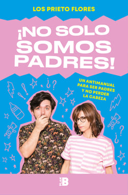 ¡No solo somos padres! - Un antimanual para ser padres y no perder la cabeza