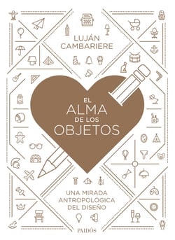 El alma de los objetos - Una mirada antropológica del diseño