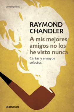 A mis mejores amigos no los he visto nunca - Cartas y ensayos selectos