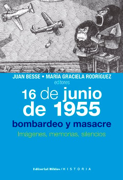 16 de junio de 1955: bombardeo y masacre - Imágenes, memorias, silencios