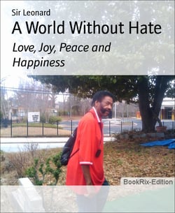 A World Without Hate - Love, Joy, Peace and Happiness
