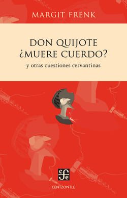 Don Quijote ¿muere cuerdo? - Y otras cuestiones cervantinas