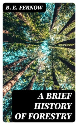 A Brief History of Forestry - In Europe, the United States and Other Countries