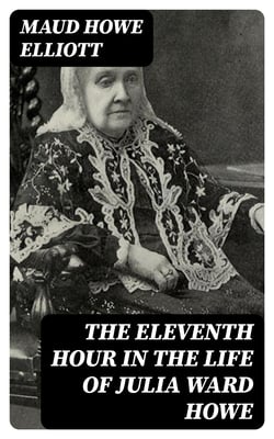 The eleventh hour in the life of Julia Ward Howe