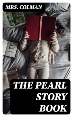 The Pearl Story Book - A Collection of Tales, Original and Selected