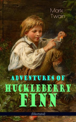 Adventures of Huckleberry Finn (Illustrated) - American Classics Series
