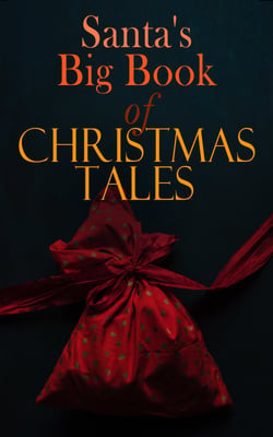 Santa's Big Book of Christmas Tales - 500+ Novels, Stories, Poems, Carols &amp; Legends