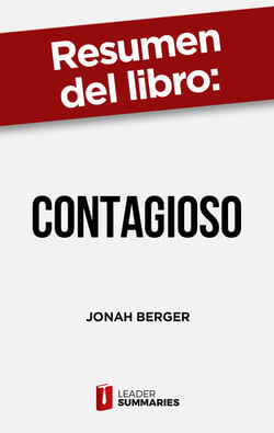 Resumen del libro "Contagioso" de Jonah Berger - Cómo conseguir que tus productos e ideas tengan éxito