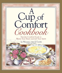 A Cup of Comfort Cookbook - Favorite Comfort Foods to Warm Your Heart and Lift Your Spirit