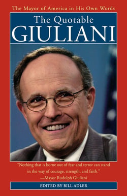 The Quotable Giuliani - The Mayor of America in His Own Words