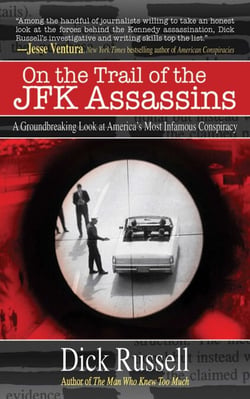On the Trail of the JFK Assassins - A Groundbreaking Look at America's Most Infamous Conspiracy