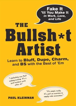 The Bullsh*t Artist - Learn to Bluff, Dupe, Charm, and BS with the Best of 'Em