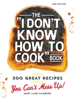The I Don't Know How To Cook Book - 300 Great Recipes You Can't Mess Up!