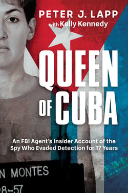 Queen of Cuba - An FBI Agent's Insider Account of the Spy Who Evaded Detection for 17 Years