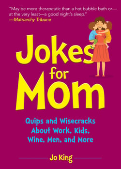 Jokes for Mom - More than 300 Eye-Rolling Wisecracks and Snarky Jokes about Husbands, Kids, the Absolute Need for Wine, and More