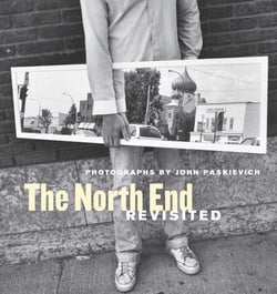 The North End Revisited - Photographs by John Paskievich