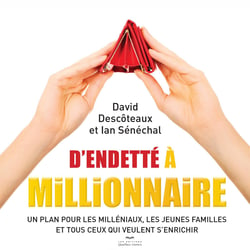 D'endetté à millionnaire - Un plan pour les milléniaux, les jeunes familles et tous ceux qui veulent s'enrichir