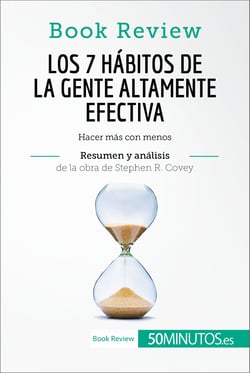Los 7 hábitos de la gente altamente efectiva de Stephen R. Covey (Análisis de la obra) - Hacer más con menos