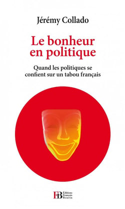 Le bonheur en politique - quand les politiques se confient sur un tabou français