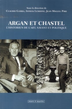 Argan et Chastel - l'historien de l'art, savant et politique