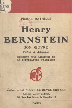Henry Bernstein : son œuvre, portrait et autographe - Document pour servir à l'histoire de la littérature française
