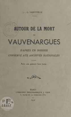 Autour de la mort de Vauvenargues - D'après un dossier conservé aux Archives nationales